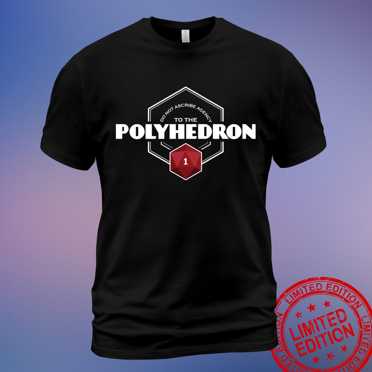 Explore the Unique Do Not Ascribe Agency to the Polyhedron T-Shirt, Sweatshirt, Hoodie