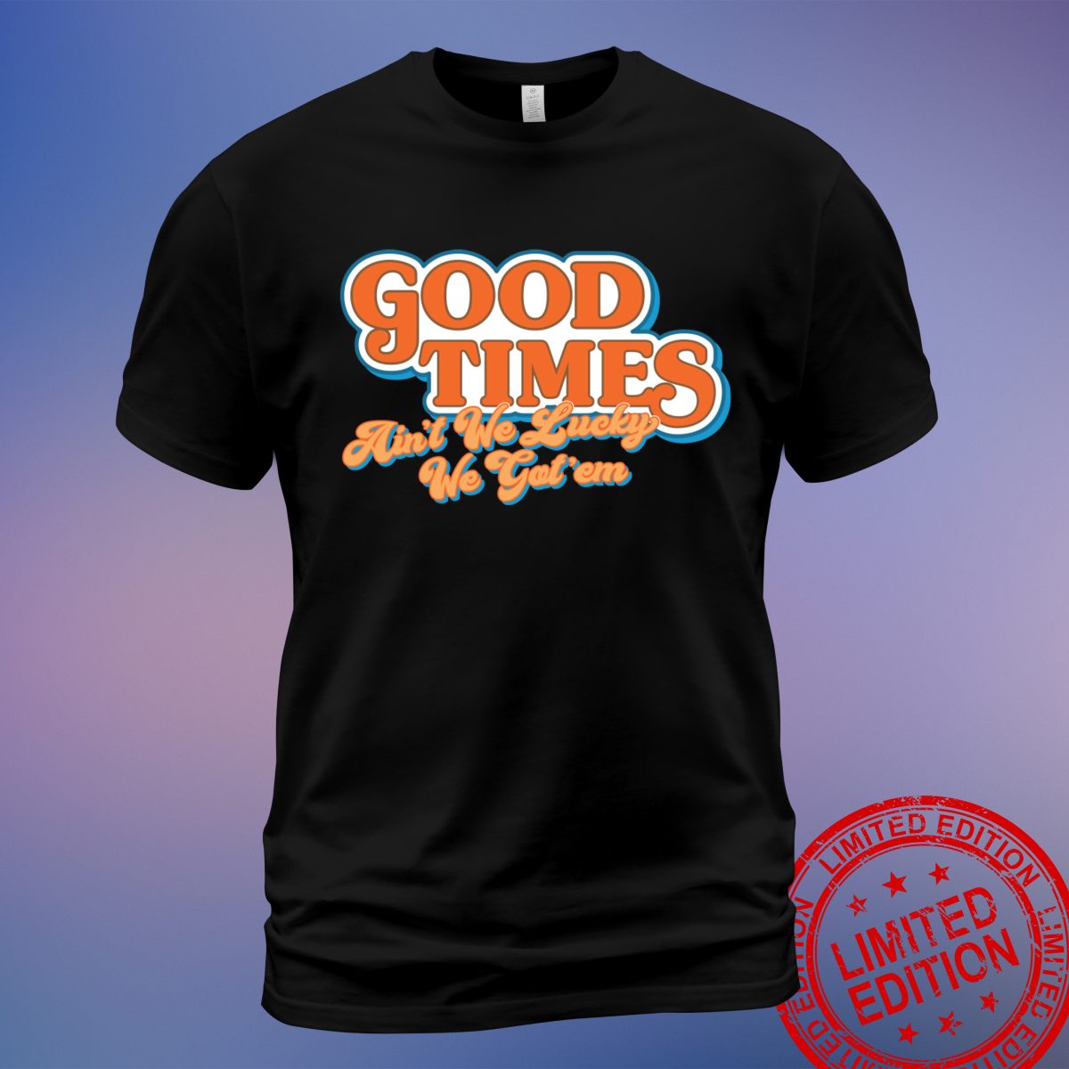 Vintage Good Times Ain't We Lucky We Got 'Em T-Shirt – Celebrate Classic TV Moments - Sweatshirt, Hoodie