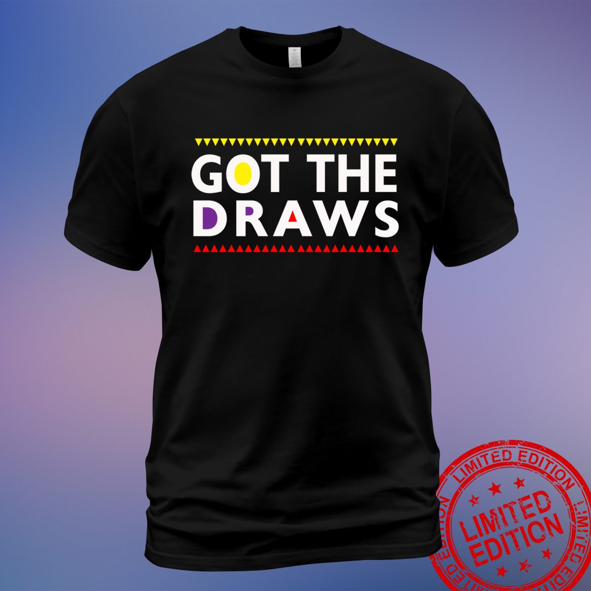 Got The Draws T-Shirt – Funny and Bold Statement Tee - Sweatshirt, Hoodie