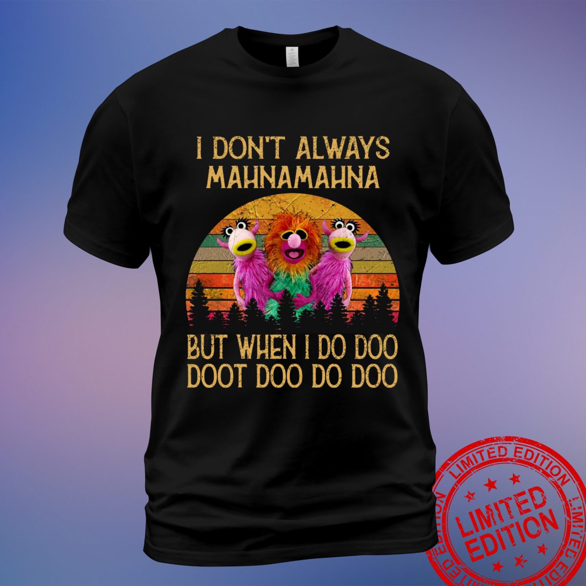 Stand Out with 'I Don't Always Mahna Mahna' T-Shirts - Trendy & Fun, Sweatshirt, Hoodie