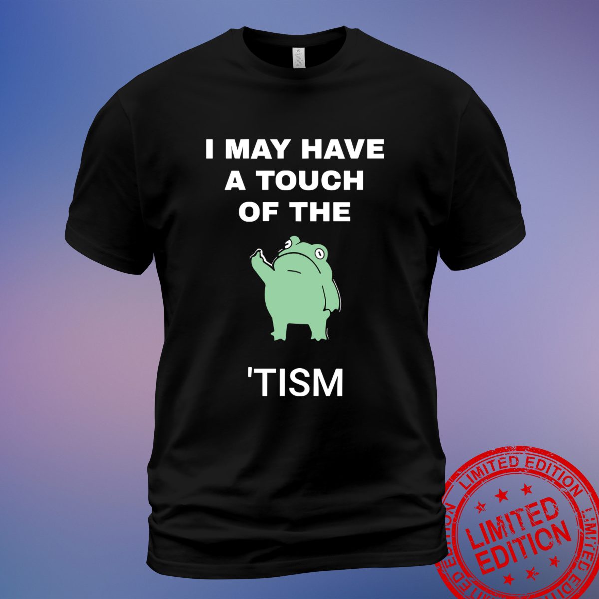 I May Have A Touch Of The Tism T-Shirt - Embrace Your Unique Style with Humor - Sweatshirt, Hoodie