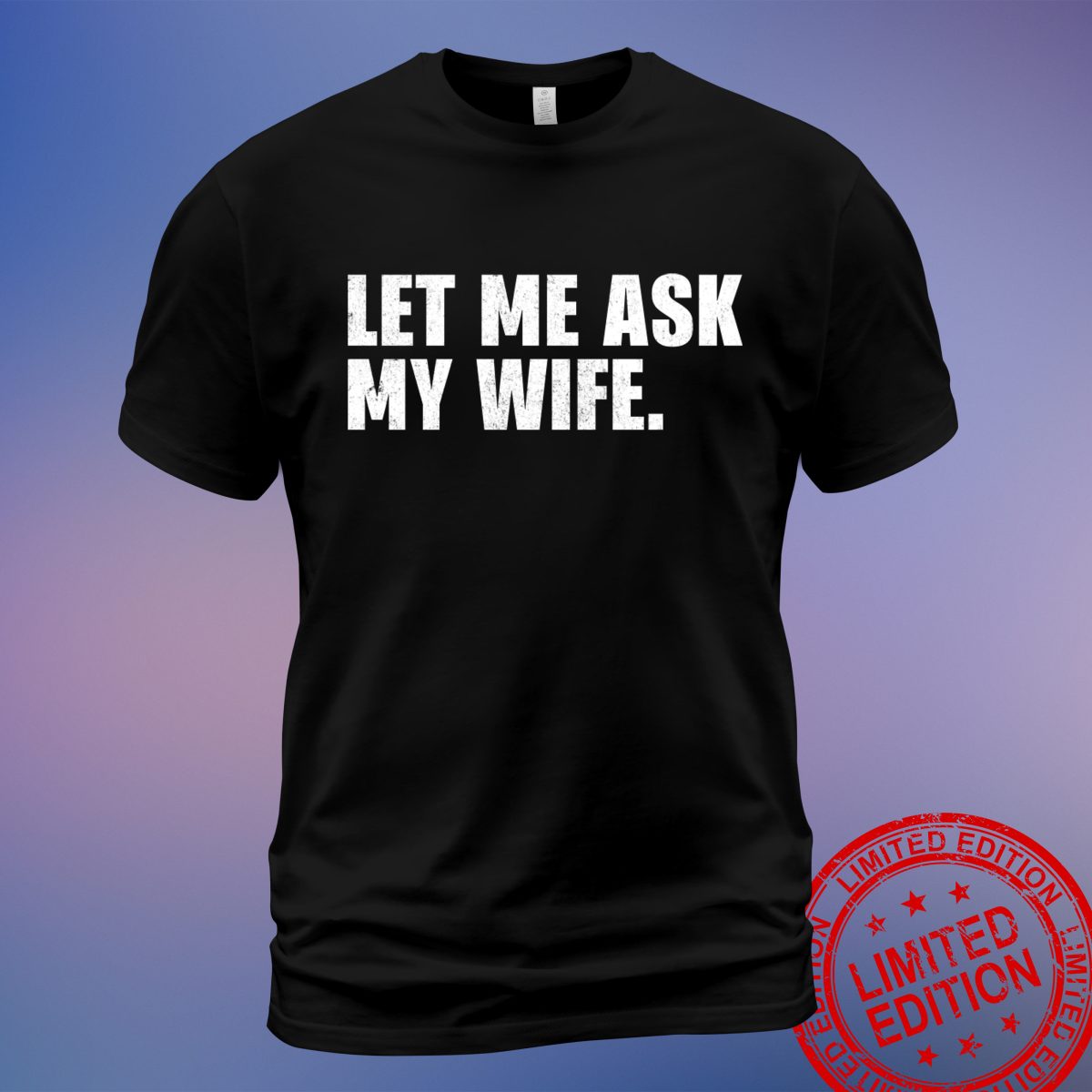 Funny 'Let Me Ask My Wife' Retro T-Shirt for Couples – Perfect Gift, Sweatshirt, Hoodie