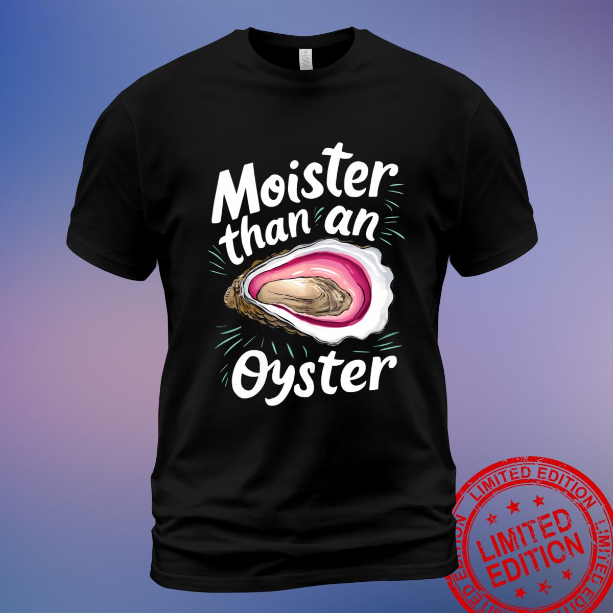 Stand Out with the Moister Than an Oyster Shucking Shellfish T-Shirt, Sweatshirt, Hoodie