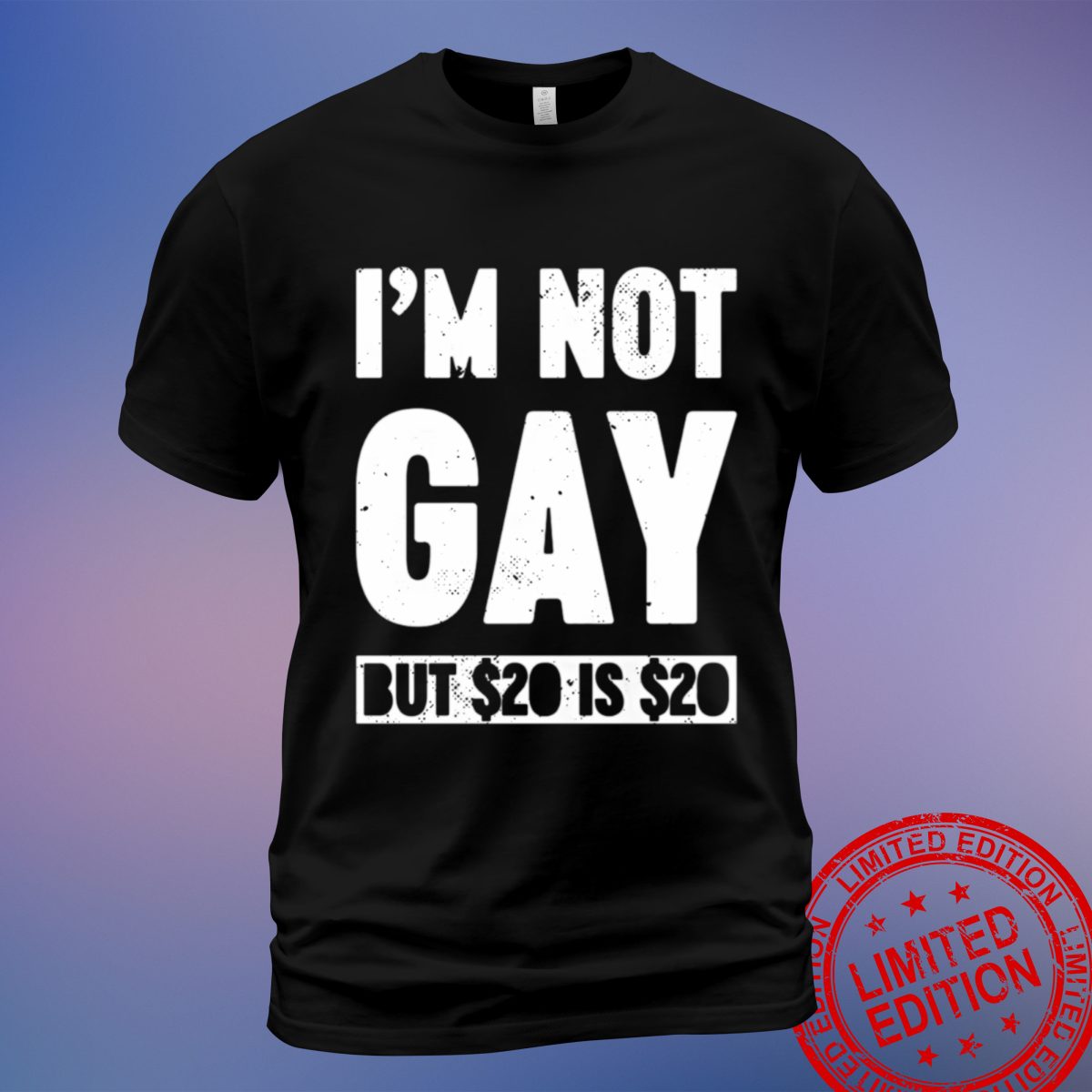 Funny 'I'm Not Gay But $20 is $20' T-Shirt – White Tee with a Comedic Twist - Sweatshirt, Hoodie