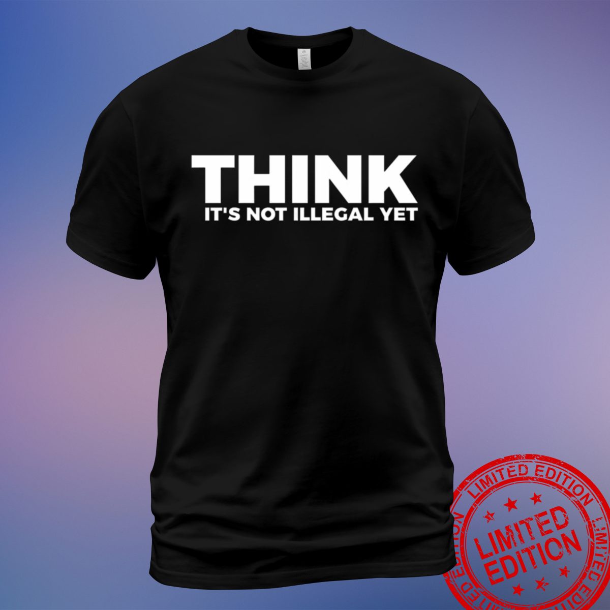 Show Off Your Sharp Wit with the Sarcasm 'Think It's Not Illegal Yet' T-Shirt, Sweatshirt, Hoodie